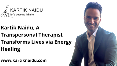 Kartik Naidu, A Transpersonal Therapist Transforms Lives via Energy Healing